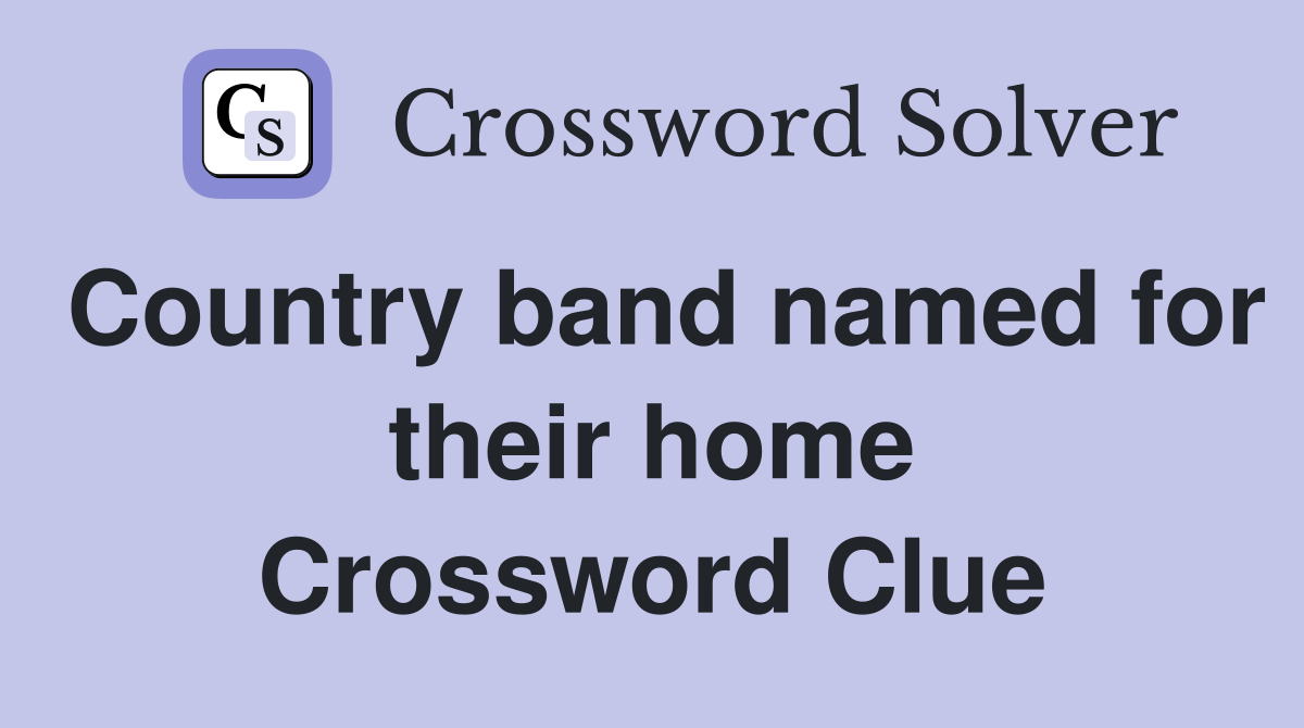 Country band named for their home Crossword Clue