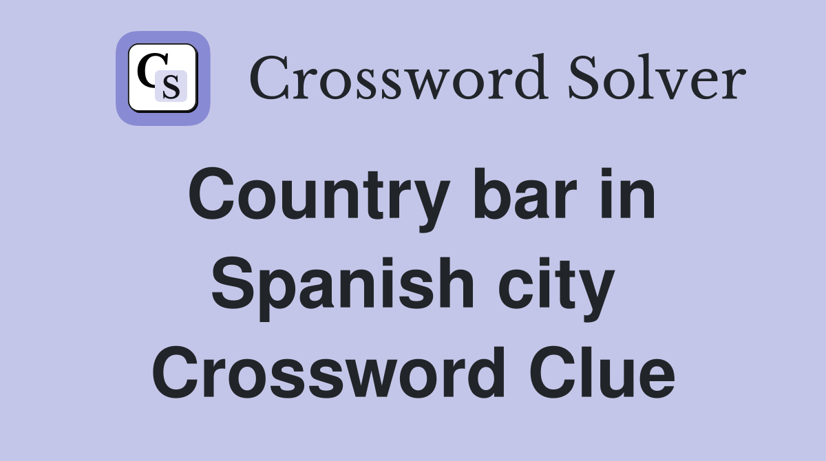 Country bar in Spanish city Crossword Clue
