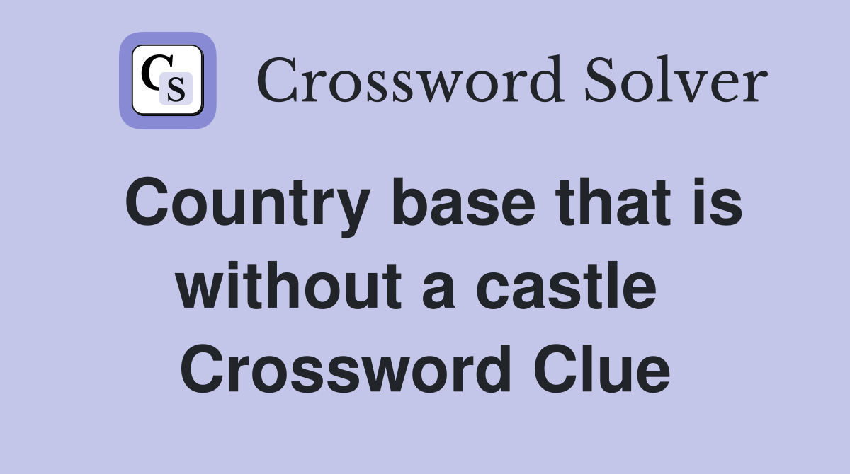 Country base that is without a castle  Crossword Clue