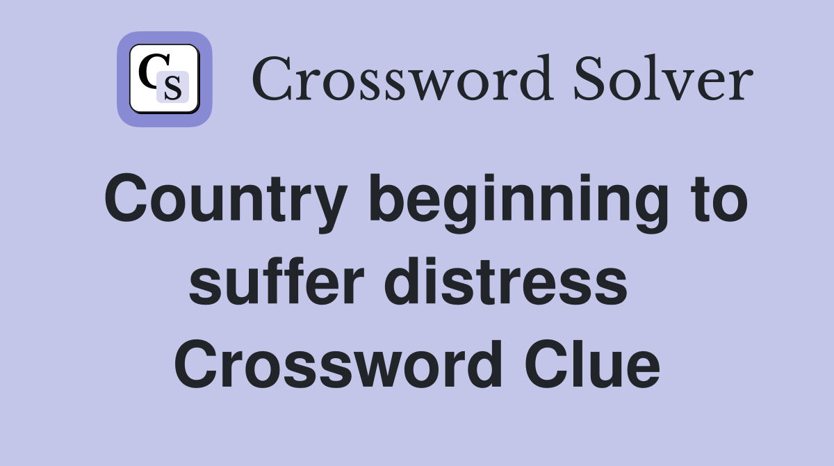 Country beginning to suffer distress  Crossword Clue