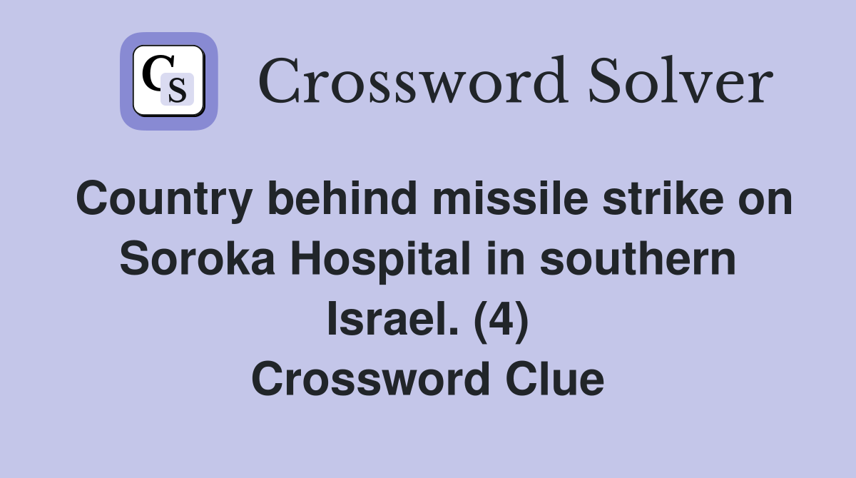 Country behind missile strike on Soroka Hospital in southern Israel. (4) Crossword Clue