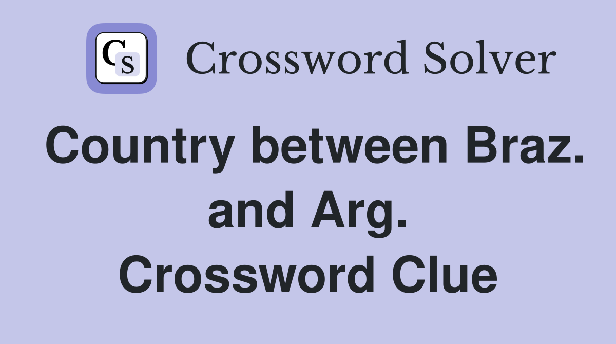 Country between Braz. and Arg. Crossword Clue