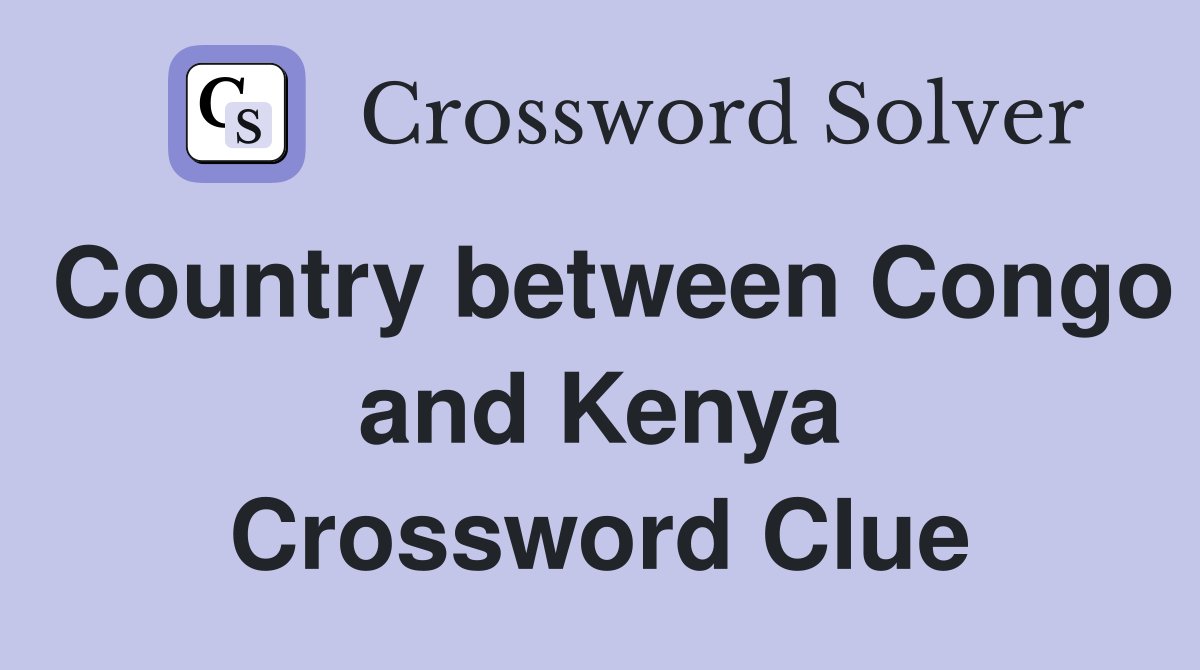 Country between Congo and Kenya Crossword Clue