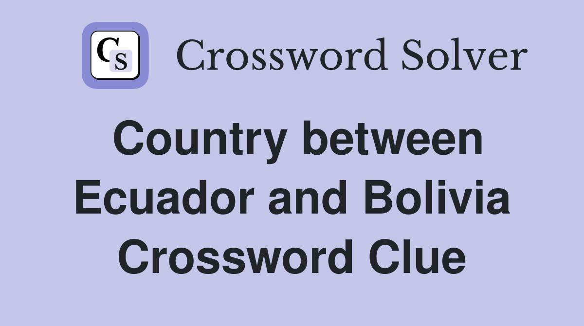 Country between Ecuador and Bolivia Crossword Clue