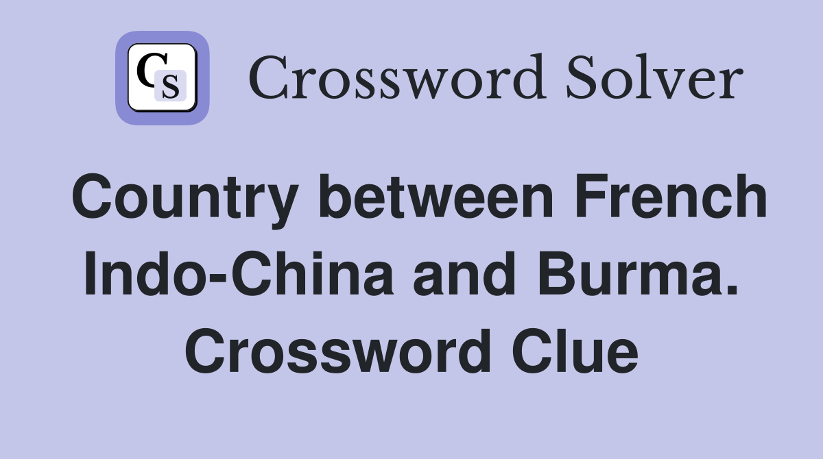 Country between French Indo-China and Burma. Crossword Clue