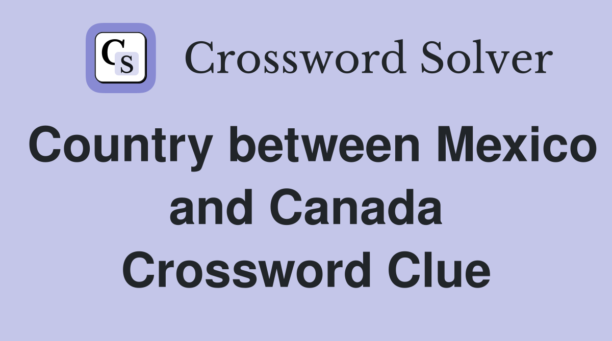 Country between Mexico and Canada Crossword Clue