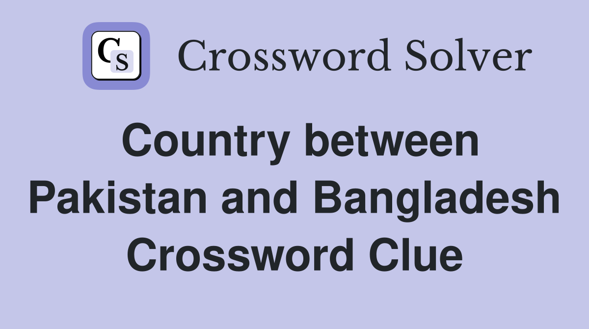 Country between Pakistan and Bangladesh Crossword Clue