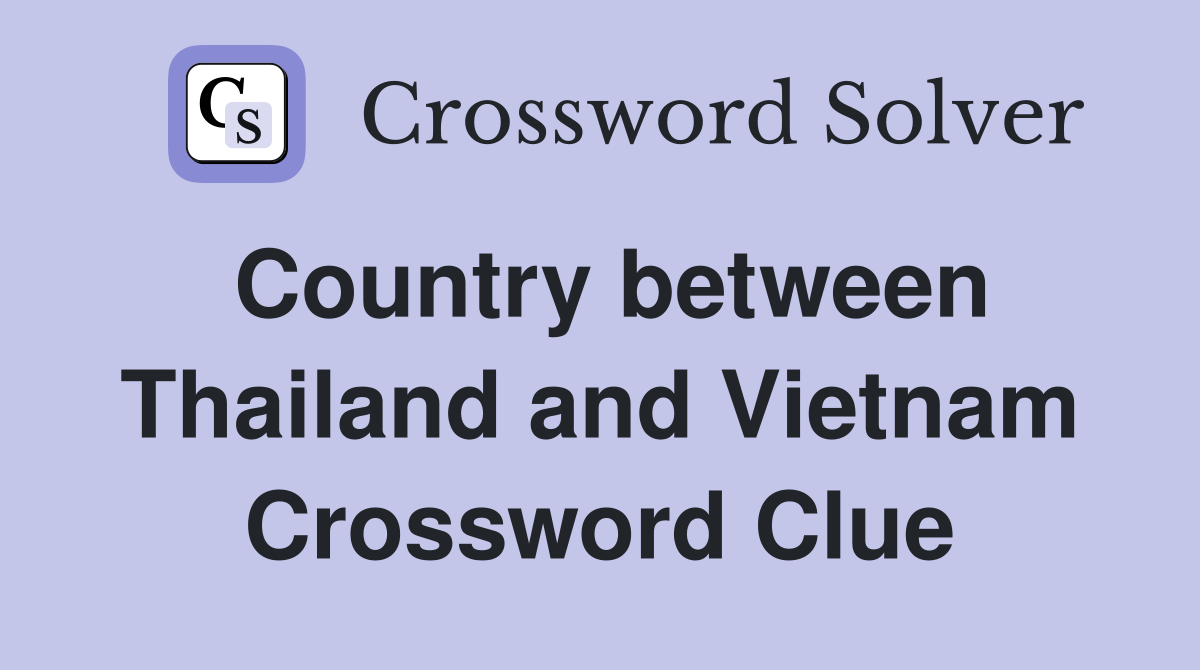 Country between Thailand and Vietnam Crossword Clue
