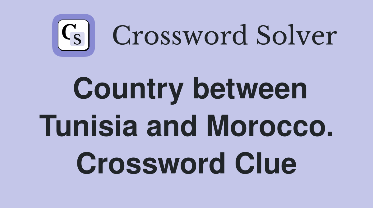 Country between Tunisia and Morocco. Crossword Clue