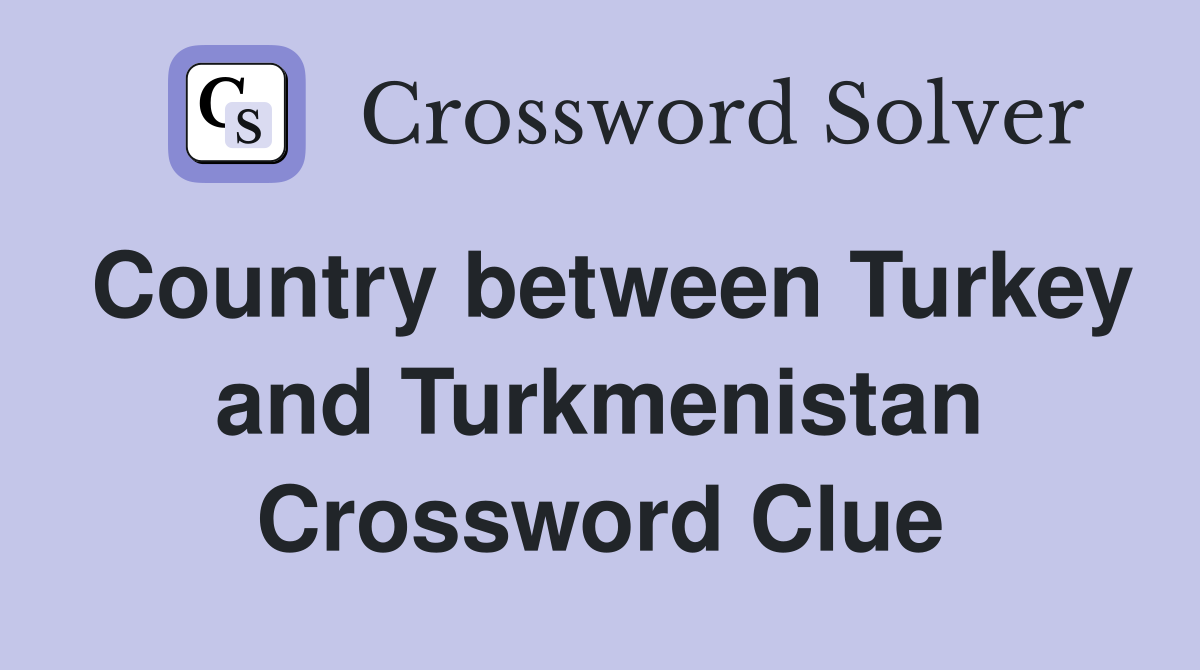 Country between Turkey and Turkmenistan Crossword Clue