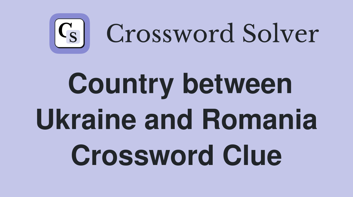 Country between Ukraine and Romania Crossword Clue