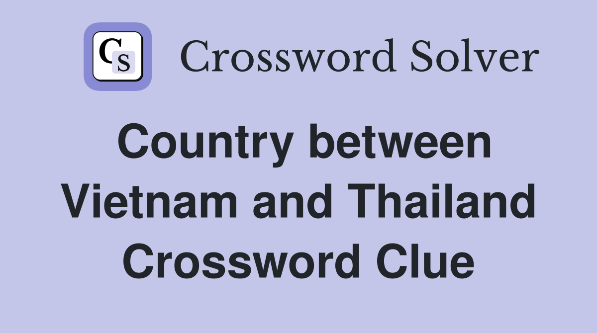 Country between Vietnam and Thailand Crossword Clue