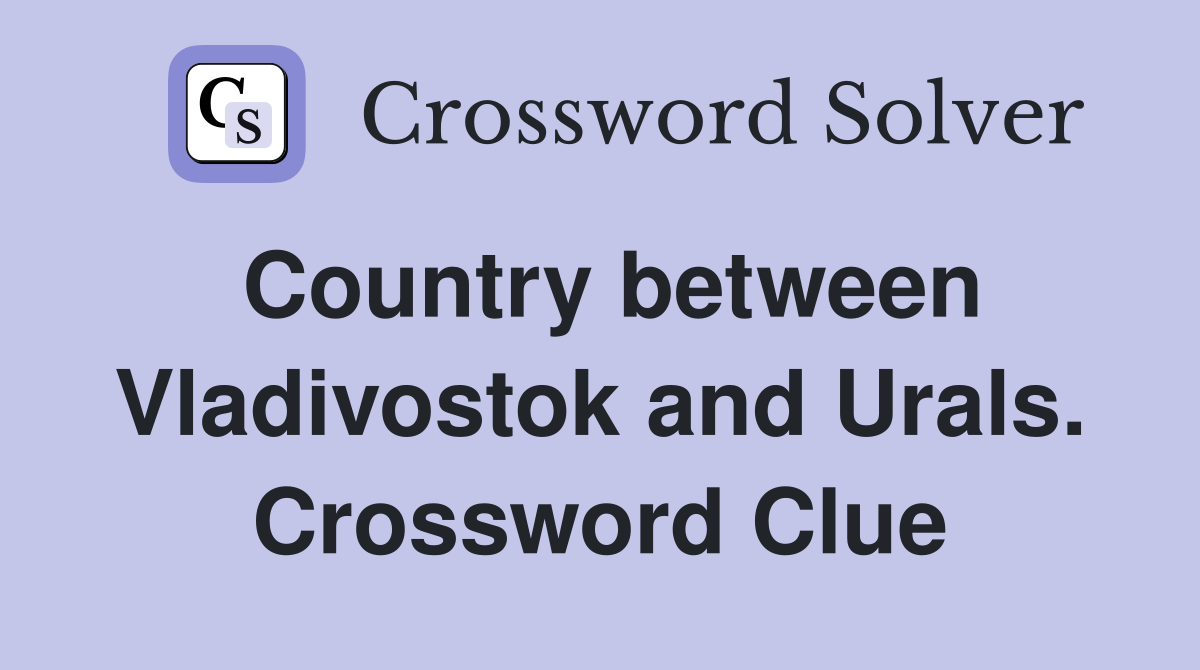Country between Vladivostok and Urals. Crossword Clue