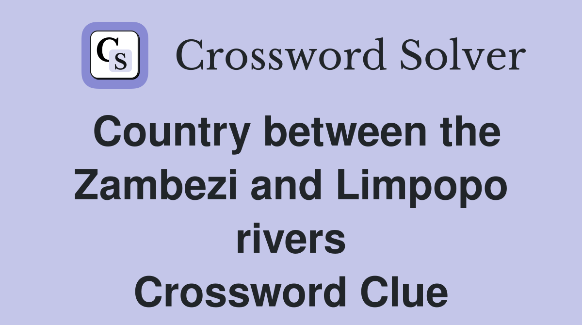 Country between the Zambezi and Limpopo rivers Crossword Clue