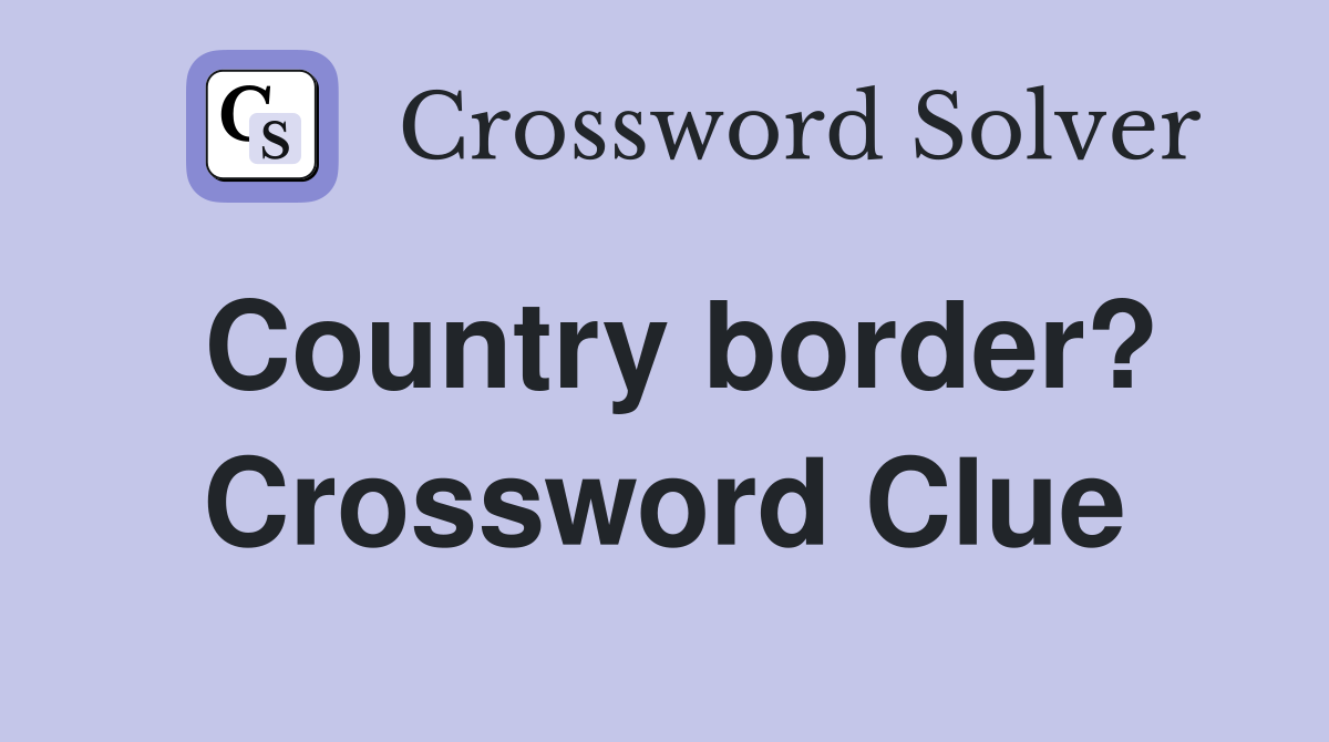 Country border? Crossword Clue