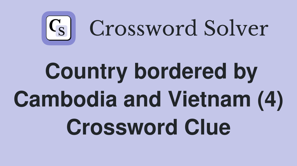 Country bordered by Cambodia and Vietnam (4) Crossword Clue