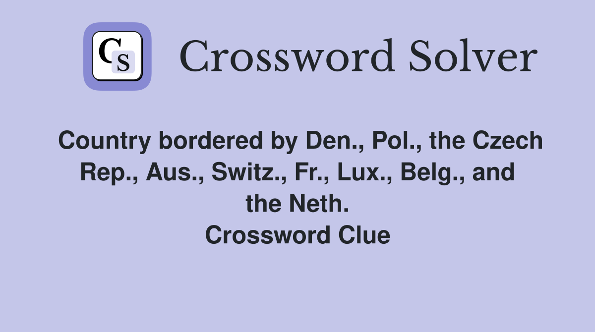 Country bordered by Den., Pol., the Czech Rep., Aus., Switz., Fr., Lux., Belg., and the Neth. Crossword Clue