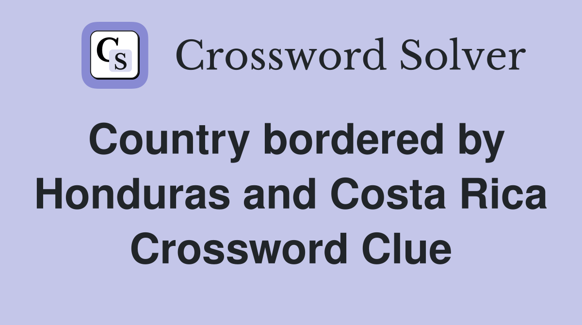 Country bordered by Honduras and Costa Rica Crossword Clue