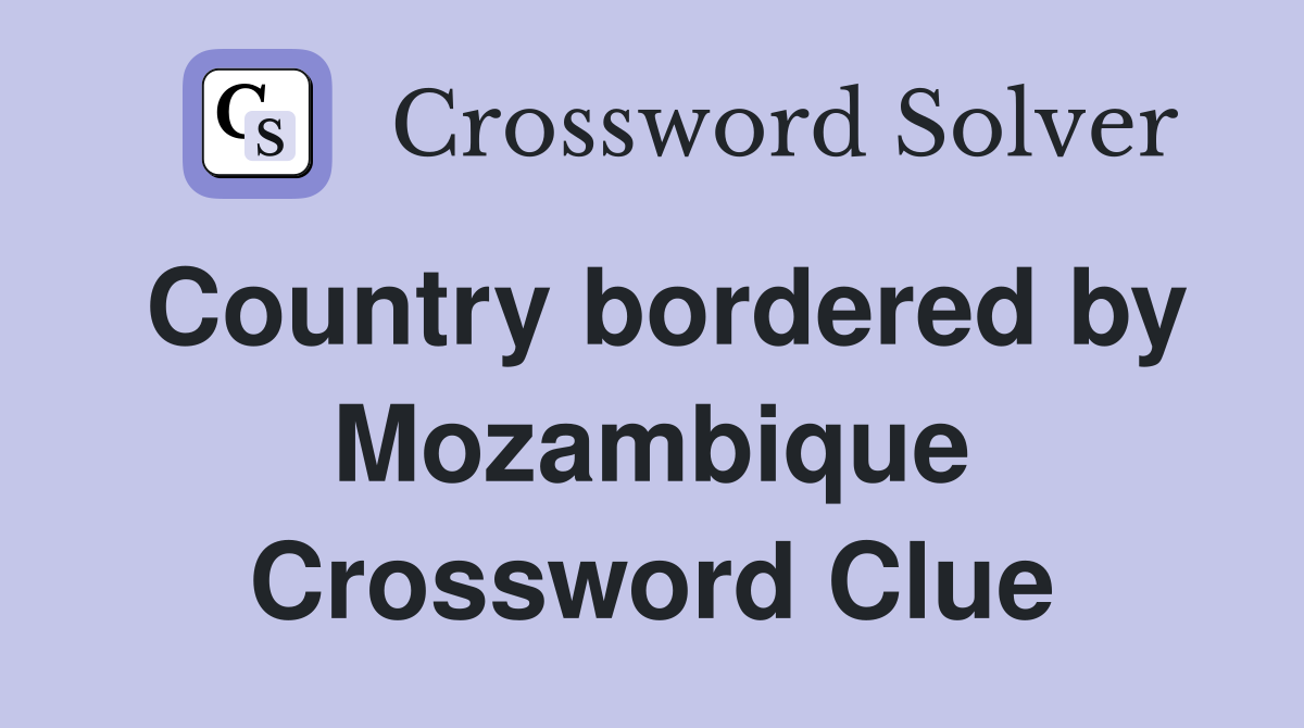 Country bordered by Mozambique Crossword Clue