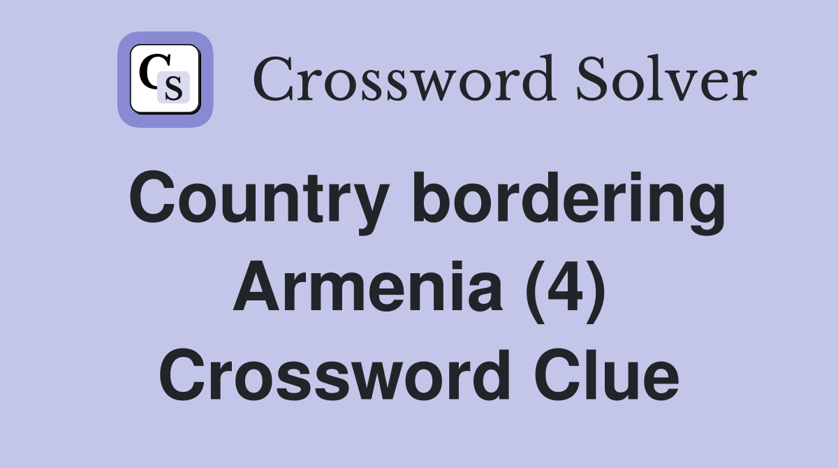 Country bordering Armenia (4) Crossword Clue