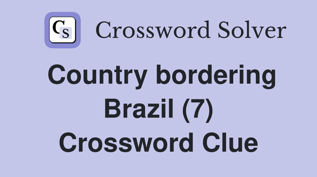 Country bordering Brazil (7) Crossword Clue