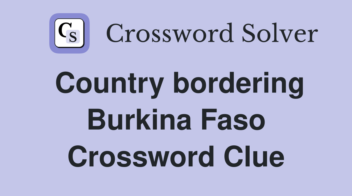 Country bordering Burkina Faso Crossword Clue