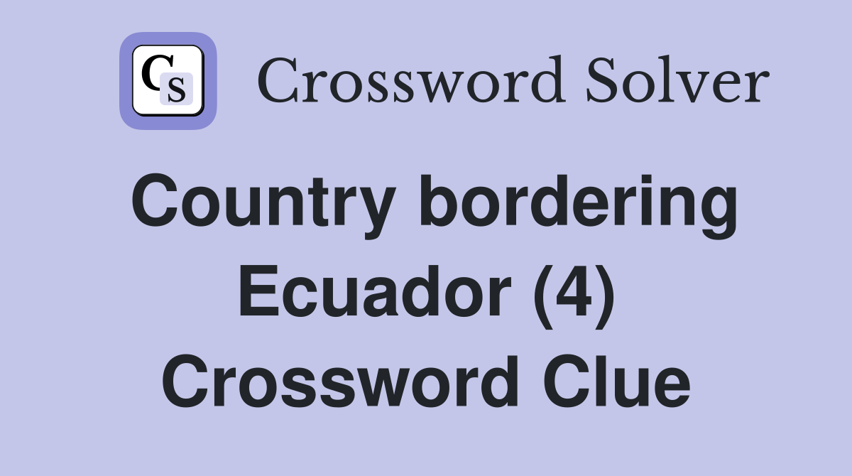 Country bordering Ecuador (4) Crossword Clue
