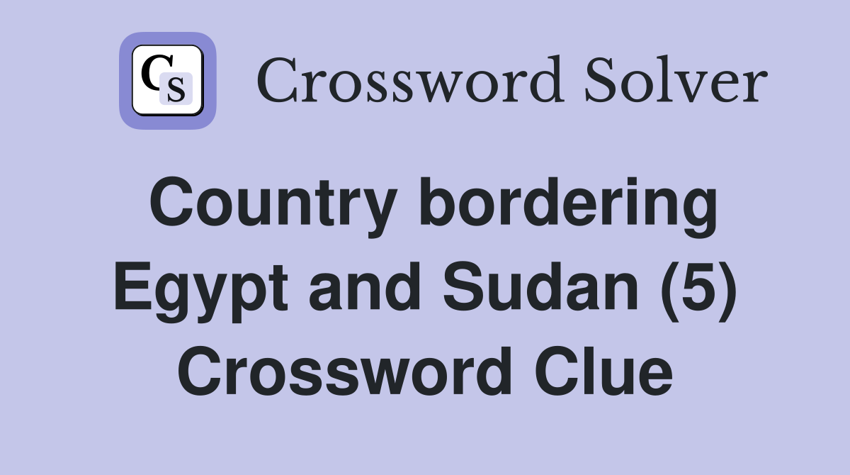 Country bordering Egypt and Sudan (5) Crossword Clue