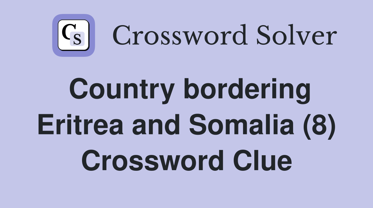 Country bordering Eritrea and Somalia (8) Crossword Clue