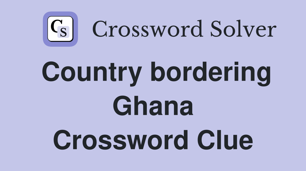 Country bordering Ghana Crossword Clue