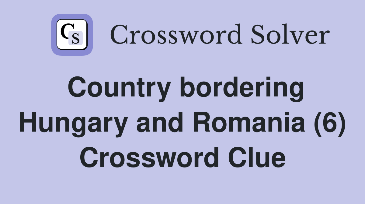 Country bordering Hungary and Romania (6) Crossword Clue