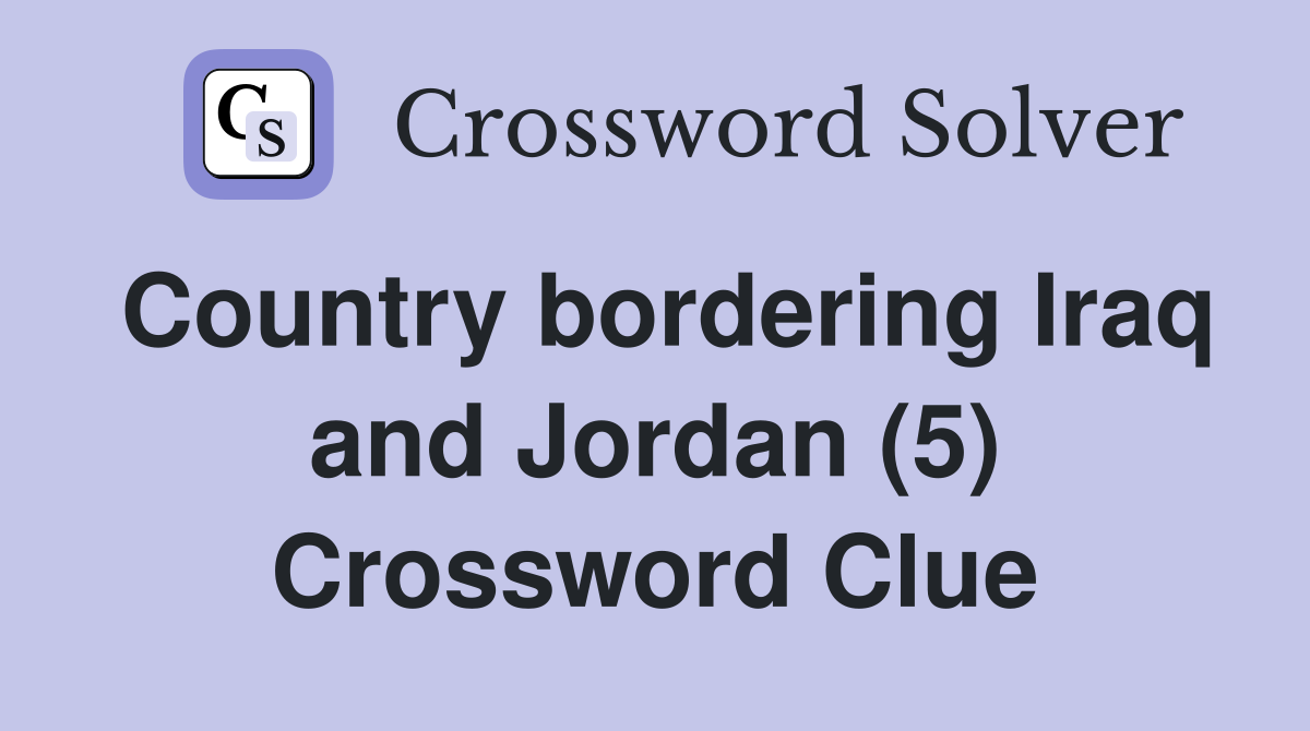 Country bordering Iraq and Jordan (5) Crossword Clue