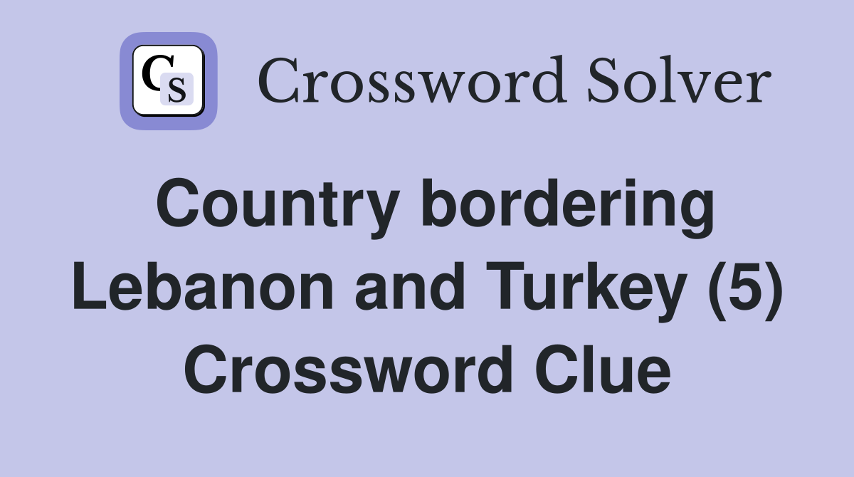 Country bordering Lebanon and Turkey (5) Crossword Clue