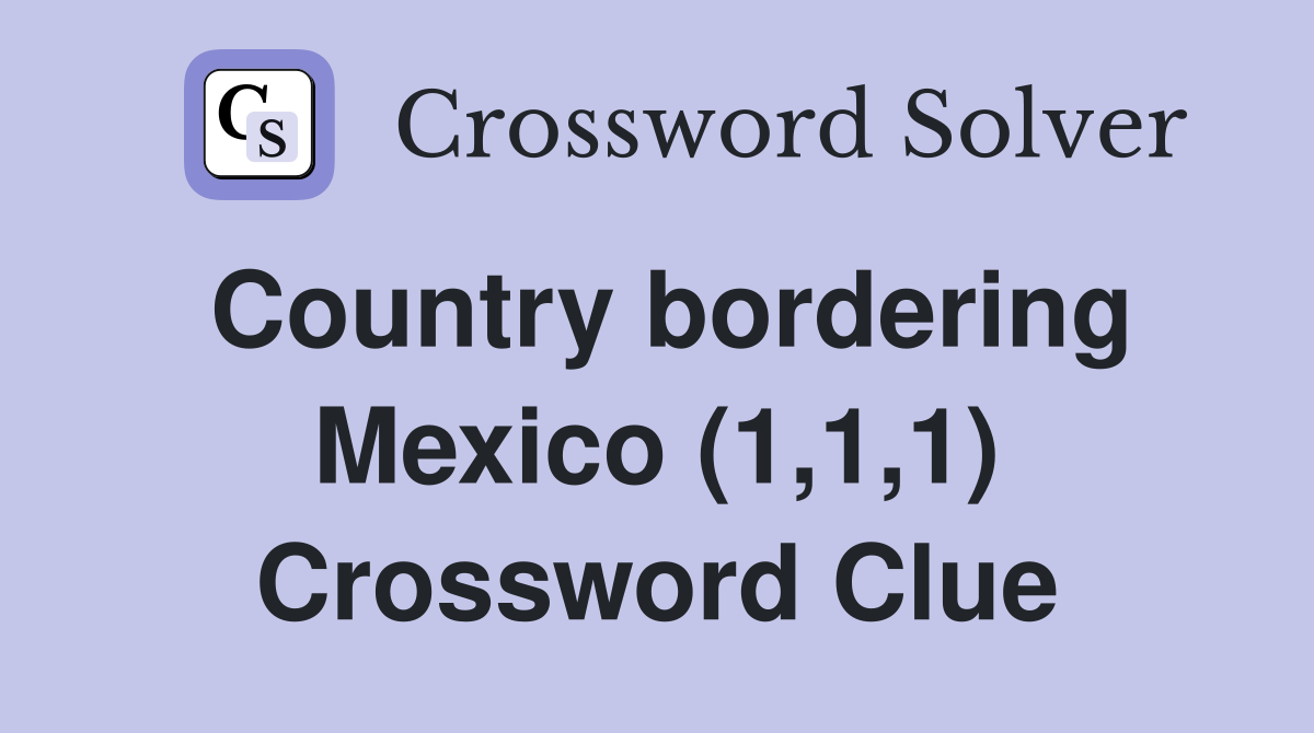 Country bordering Mexico (1,1,1) Crossword Clue