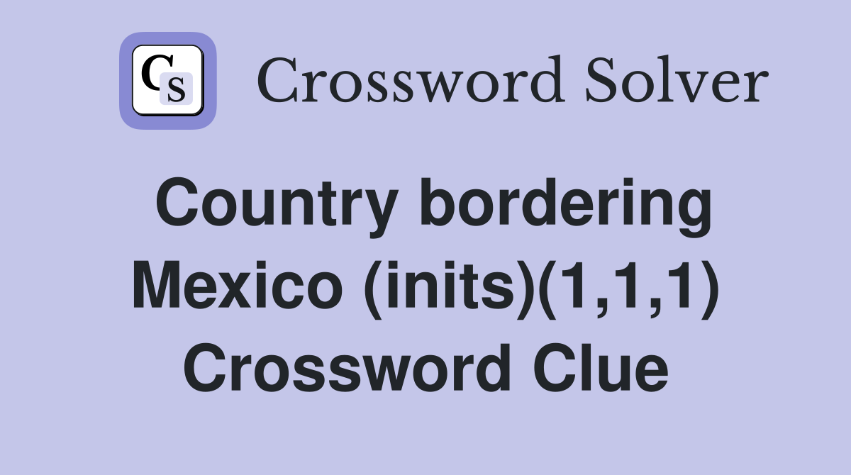 Country bordering Mexico (inits)(1,1,1) Crossword Clue