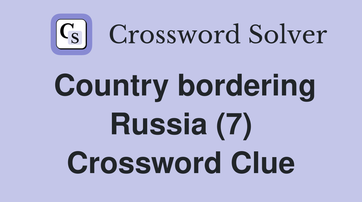 Country bordering Russia (7) Crossword Clue