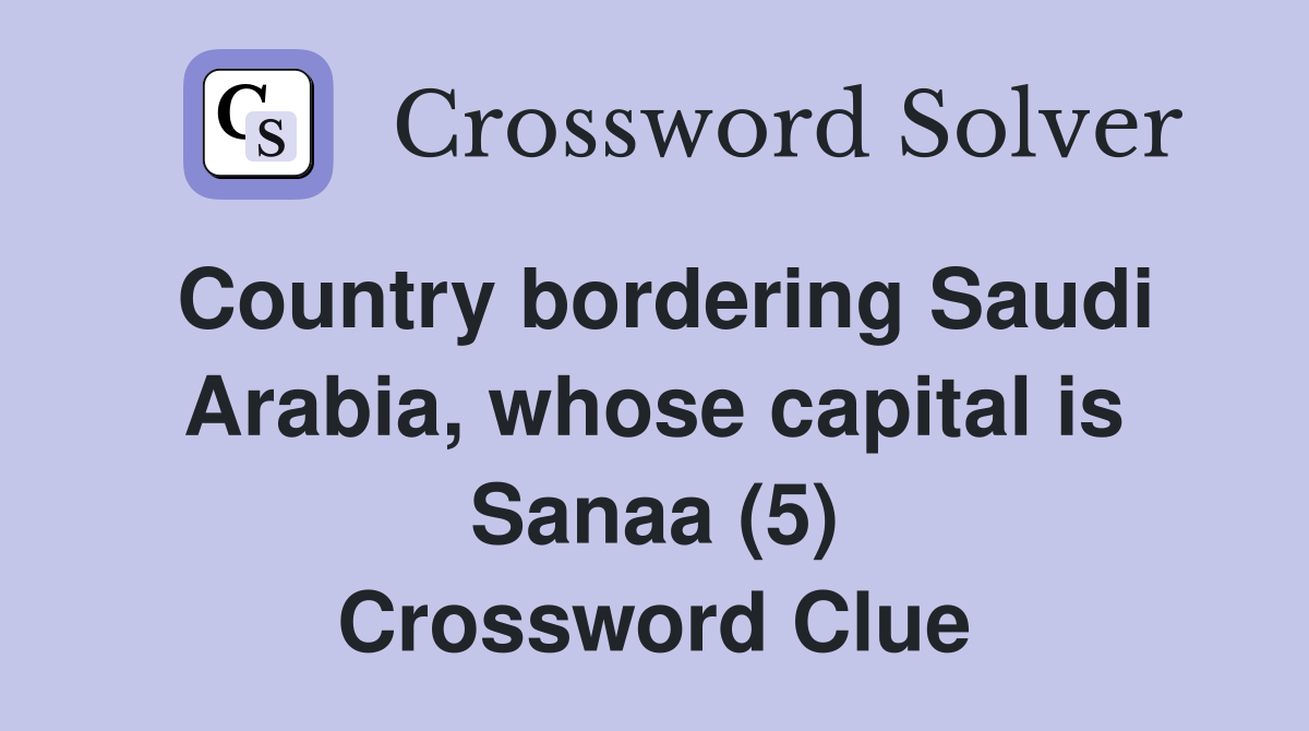 Country bordering Saudi Arabia, whose capital is Sanaa (5) Crossword Clue