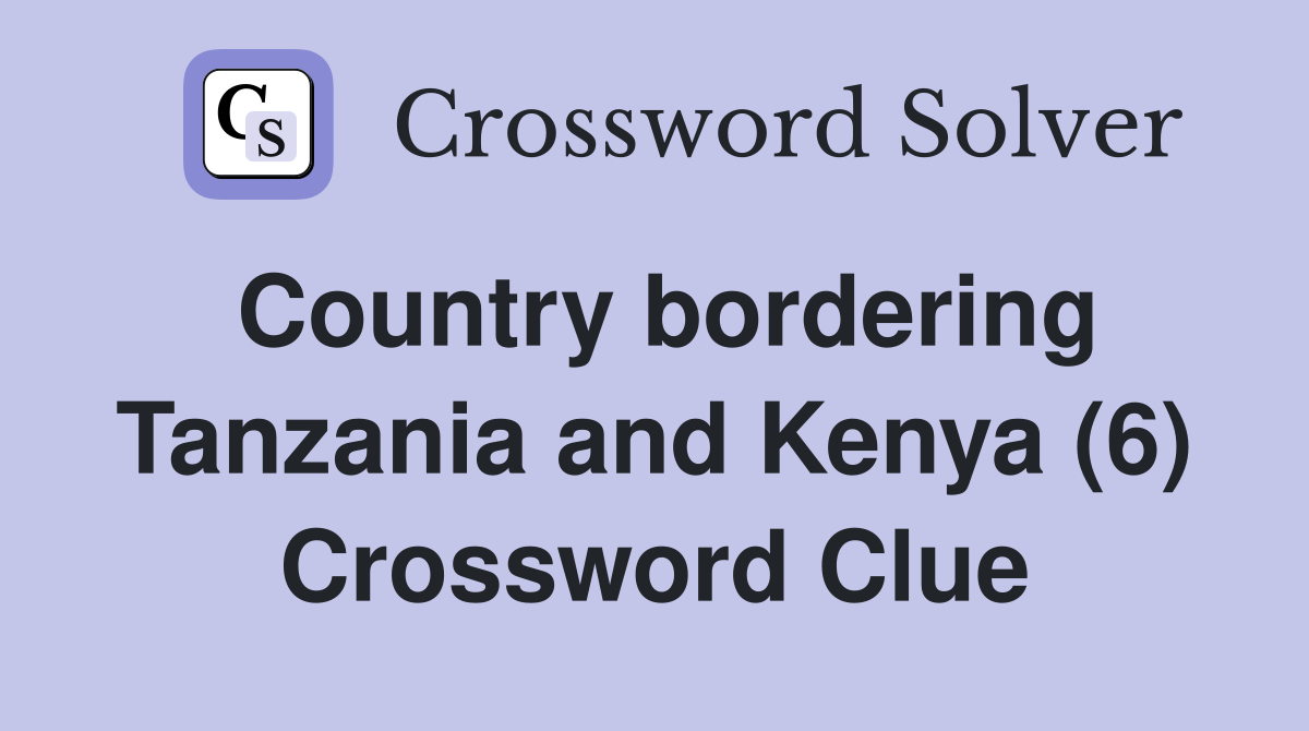 Country bordering Tanzania and Kenya (6) Crossword Clue