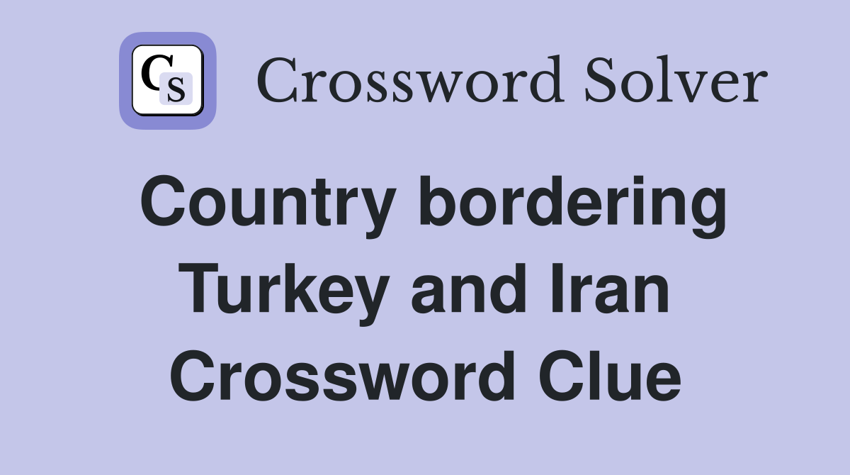 Country bordering Turkey and Iran Crossword Clue