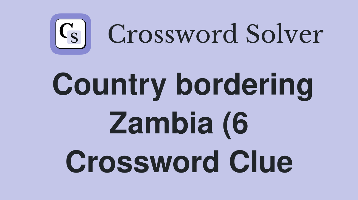 Country bordering Zambia (6) Crossword Clue Answers Crossword Solver Country bordering Zambia (6) Crossword Clue Answers Crossword Solver