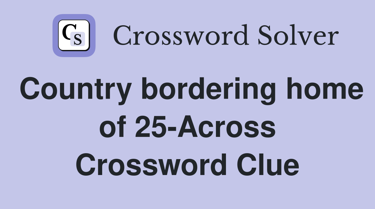 Country bordering home of 25-Across Crossword Clue