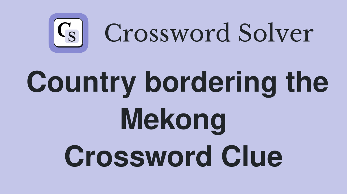 Country bordering the Mekong Crossword Clue
