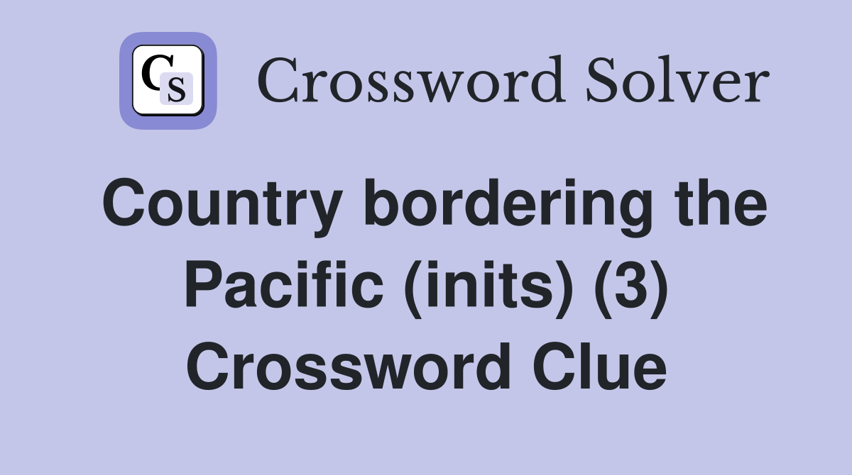 Country bordering the Pacific (inits) (3) Crossword Clue