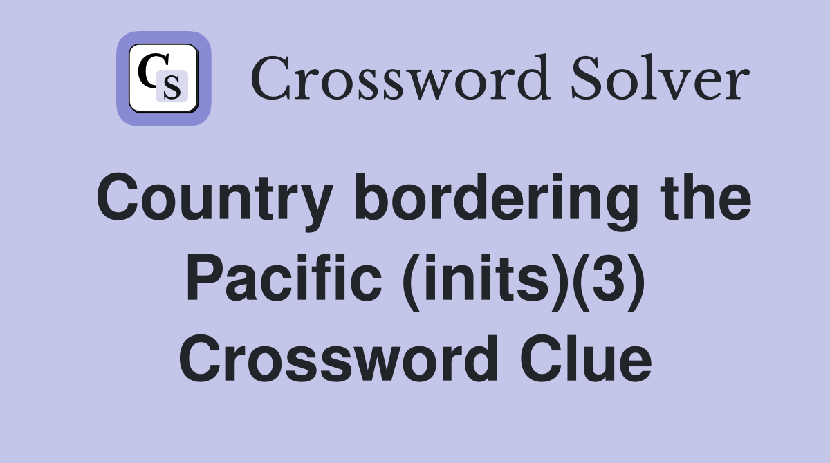 Country bordering the Pacific (inits)(3) Crossword Clue