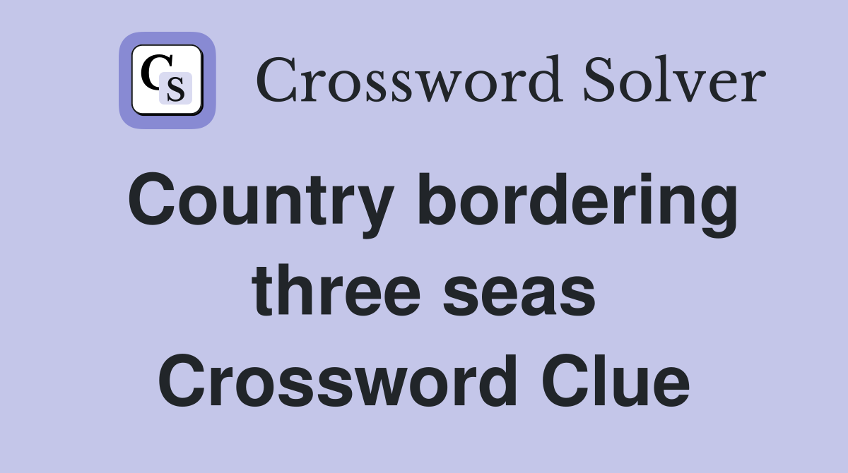 Country bordering three seas Crossword Clue