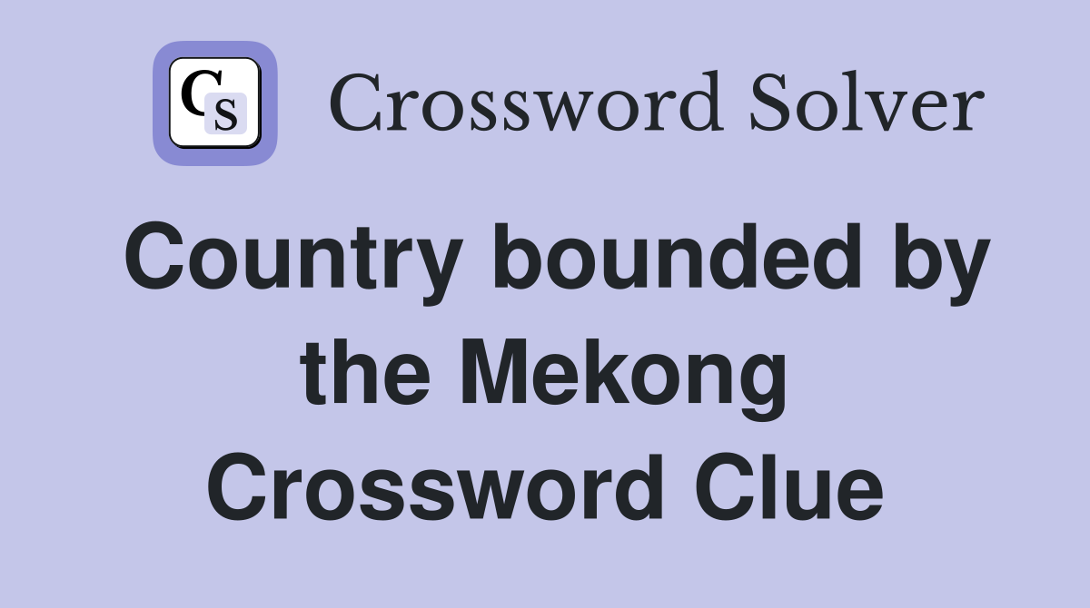 Country bounded by the Mekong Crossword Clue