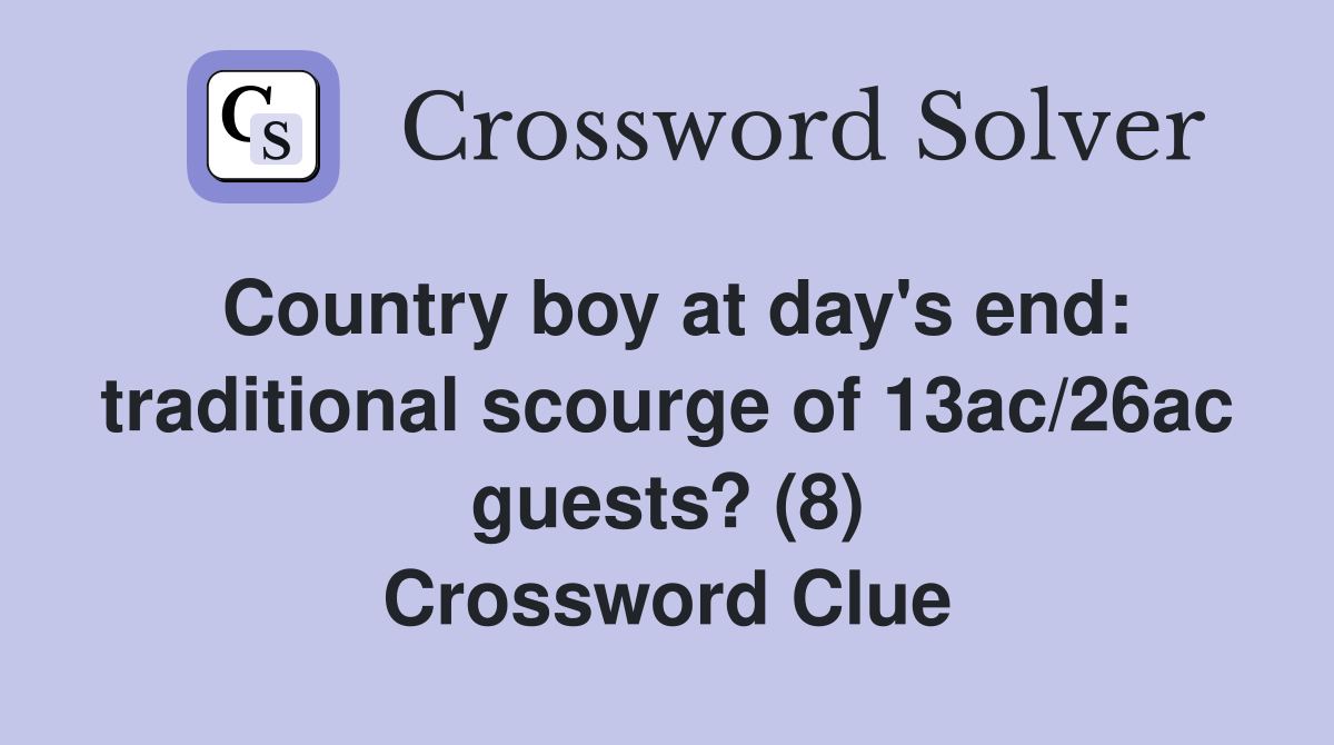 Country boy at day's end: traditional scourge of 13ac/26ac guests? (8) Crossword Clue