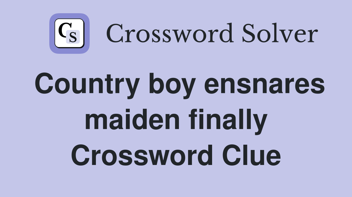 Country boy ensnares maiden finally Crossword Clue