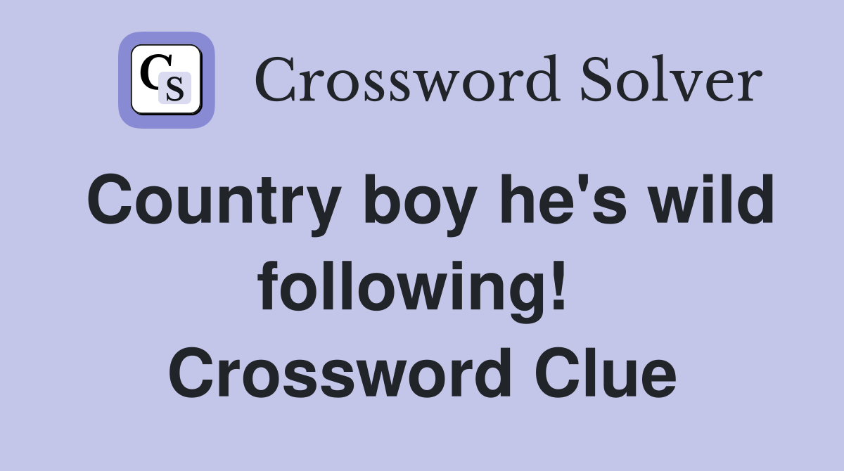 Country boy he's wild following!  Crossword Clue