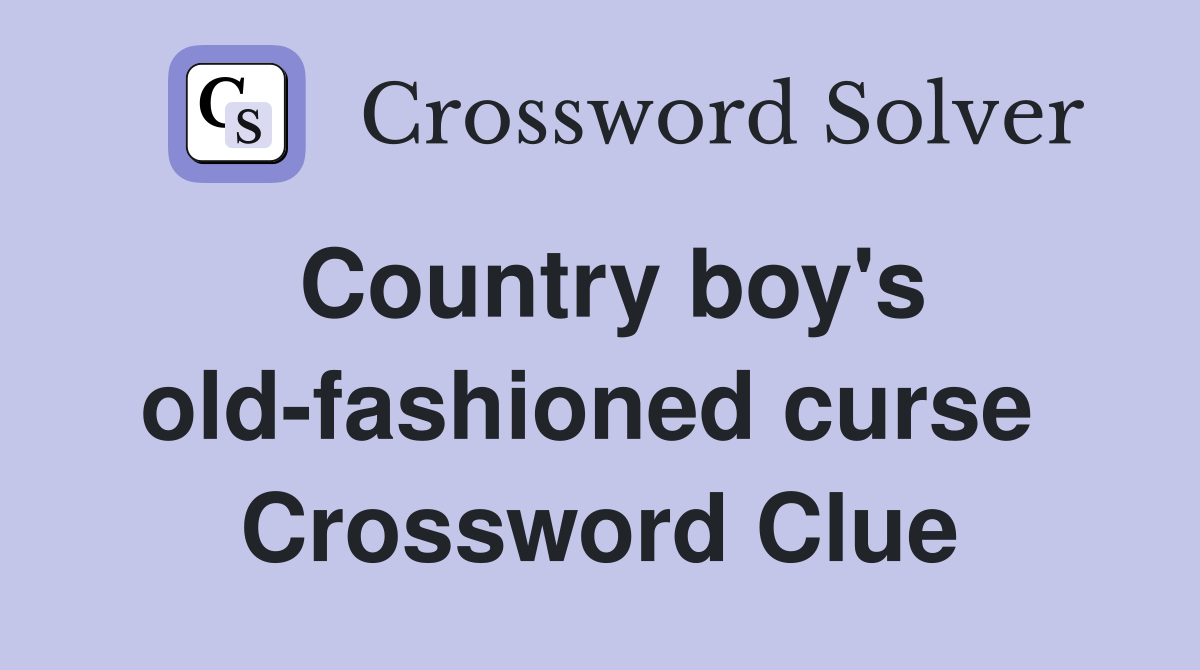 Country boy's old-fashioned curse  Crossword Clue